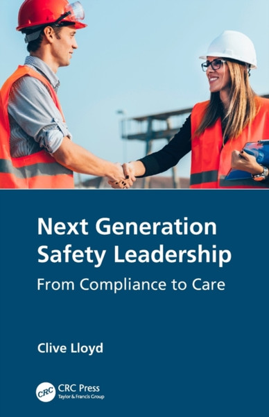 Next Generation Safety Leadership : From Compliance to Care