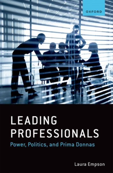 Leading Professionals : Power, Politics, and Prima Donnas