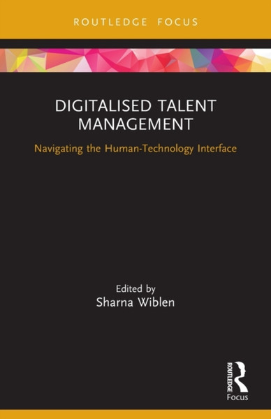 Digitalised Talent Management : Navigating the Human-Technology Interface