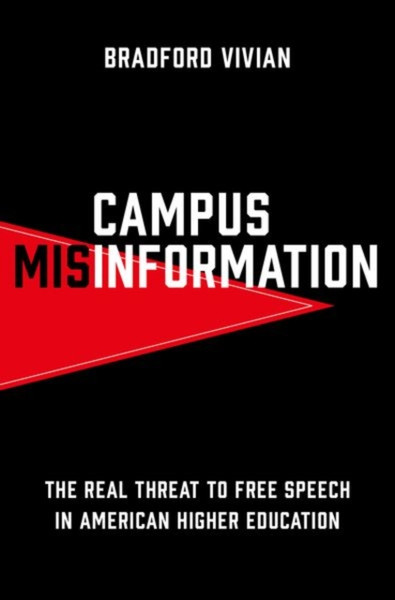 Campus Misinformation : The Real Threat to Free Speech in American Higher Education