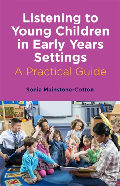 Listening to Young Children in Early Years Settings : A Practical Guide