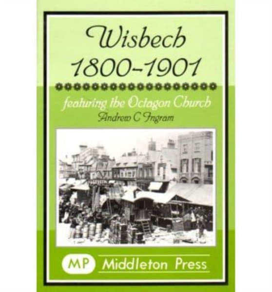 Wisbech 1800-1901 : Featuring the Octagon Church