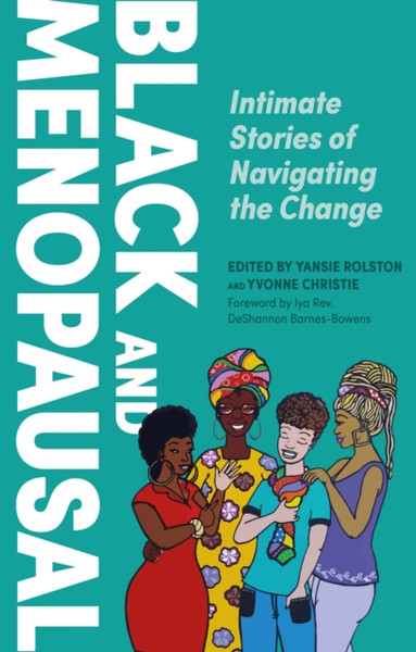 Black and Menopausal : Intimate Stories of Navigating the Change