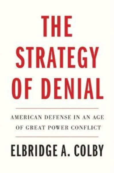 The Strategy of Denial : American Defense in an Age of Great Power Conflict