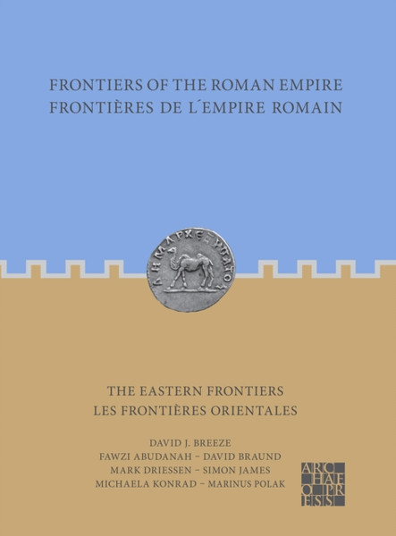 Frontiers of the Roman Empire: The Eastern Frontiers : Frontieres de l'Empire Romain : Les frontieres orientales