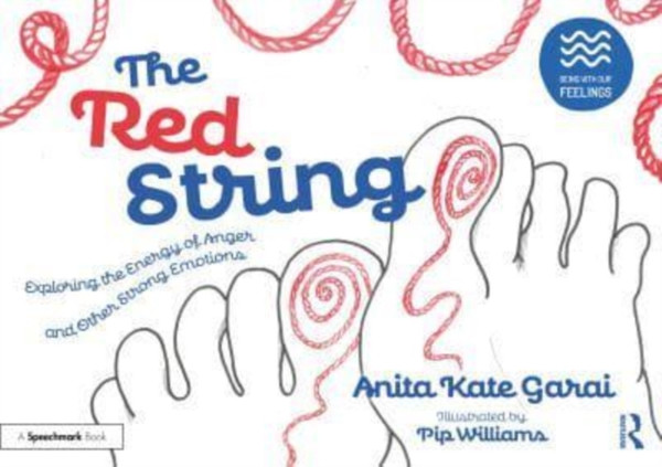 The Red String: Exploring the Energy of Anger and Other Strong Emotions : Exploring the Energy of Anger and Other Strong Emotions