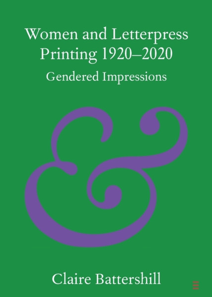 Women and Letterpress Printing 1920-2020 : Gendered Impressions