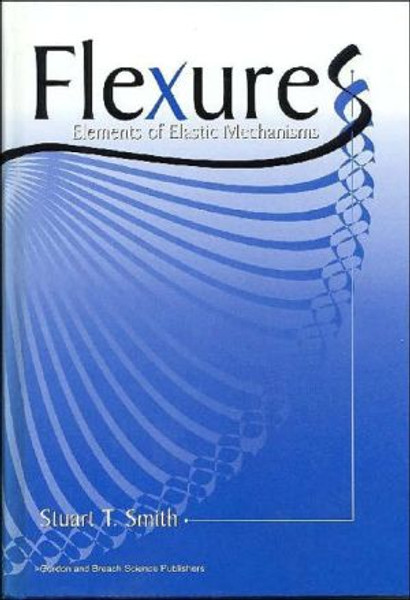 Flexures by Stuart T. (University of North Carolina, Charlotte, USA) Smith (Author)