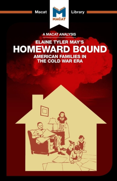 An Analysis of Elaine Tyler May's Homeward Bound : American Families in the Cold War Era