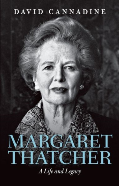 Margaret Thatcher : A Life and Legacy