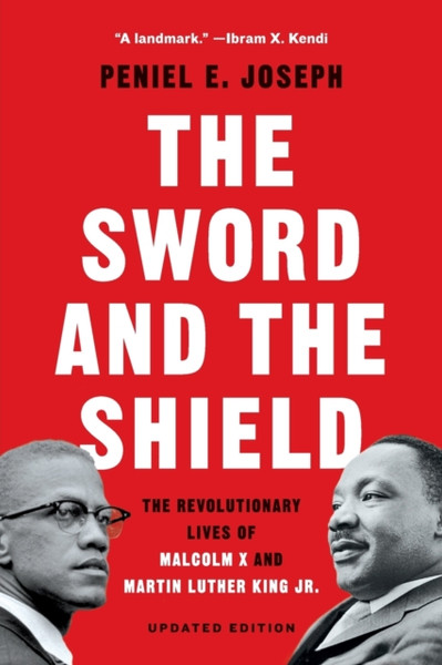 The Sword and the Shield : The Revolutionary Lives of Malcolm X and Martin Luther King Jr.