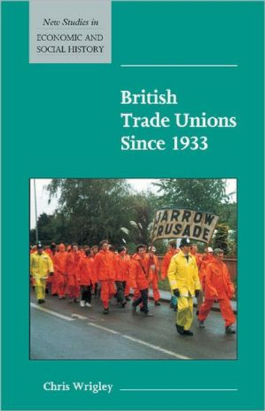 British Trade Unions since 1933 by Chris (University of Nottingham) Wrigley (Author)
