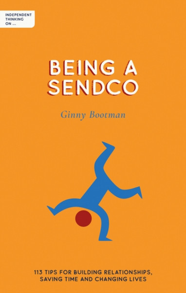 Independent Thinking on Being a SENCO : 113 tips for building relationships, saving time and changing lives