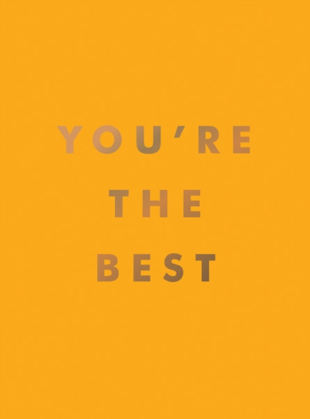 You're the Best : Uplifting Quotes and Awesome Affirmations for Absolute Legends