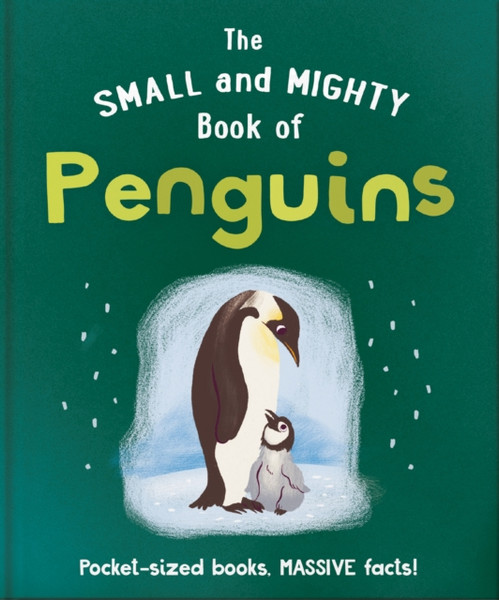 The Small and Mighty Book of Penguins : Pocket-sized books, massive facts!