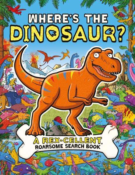 Where's the Dinosaur? : A Rex-cellent, Roarsome Search and Find Book