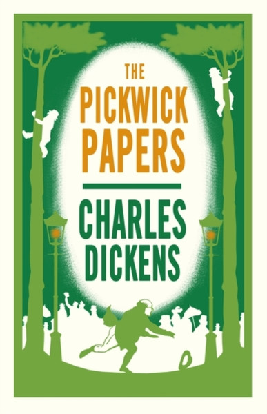 The Pickwick Papers : Annotated Edition (Alma Classics Evergreens)