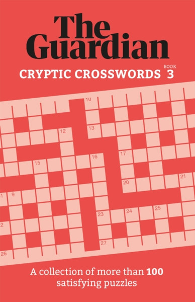 The Guardian Cryptic Crosswords 3 : A collection of more than 100 satisfying puzzles