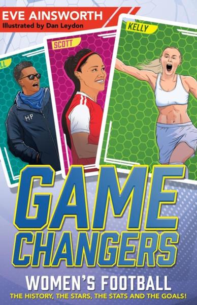 Gamechangers: Women's Football : The History, the Stars, the Stats and the Goals!