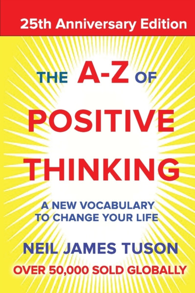 The A-Z of Positive Thinking : A new vocabulary to change your life