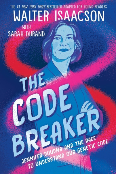 The Code Breaker -- Young Readers Edition : Jennifer Doudna and the Race to Understand Our Genetic Code