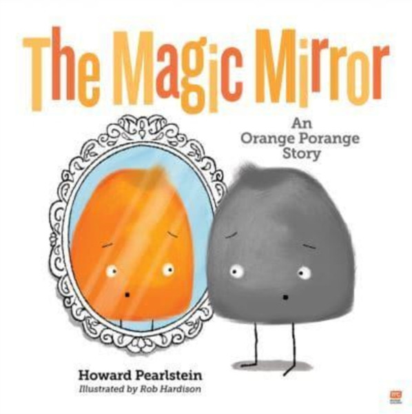The Magic Mirror : An Orange Porange Story