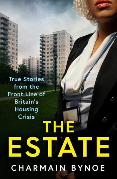 The Estate : My Life Working on the Front Line of Britain's Housing Crisis