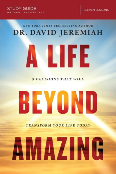 A Life Beyond Amazing Bible Study Guide : 9 Decisions That Will Transform Your Life Today