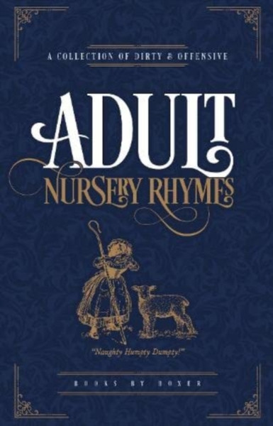Adult Nursery Rhymes - A Collection Of Dirty & Offensive Rhyme