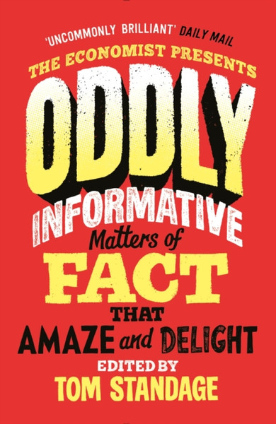 Oddly Informative : Matters of fact that amaze and delight