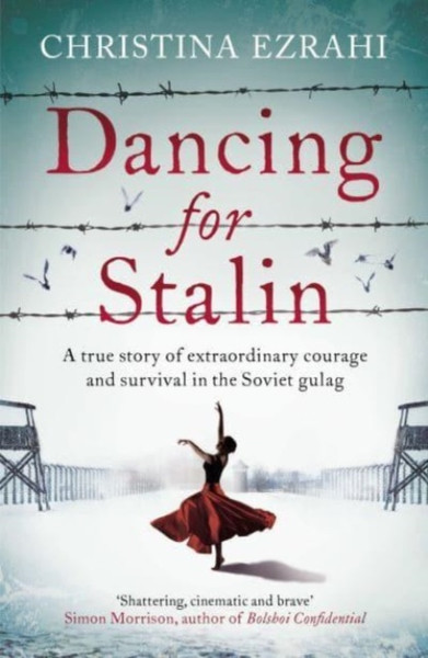 Dancing for Stalin : A True Story of Extraordinary Courage and Survival in the Soviet gulag