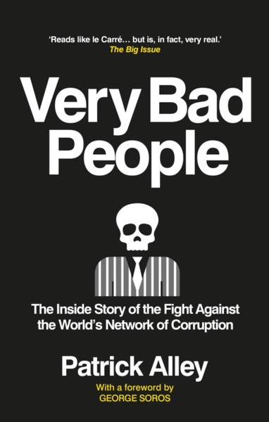 Very Bad People : The Inside Story of the Fight Against the World's Network of Corruption