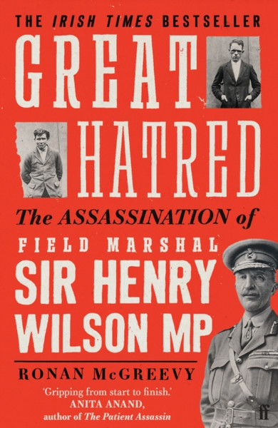Great Hatred : The Assassination of Field Marshal Sir Henry Wilson MP