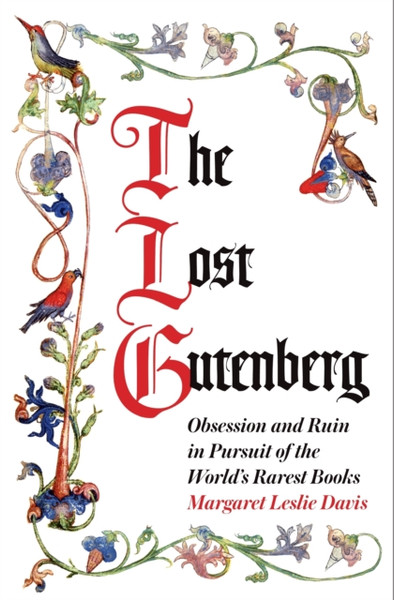 The Lost Gutenberg : Obsession and Ruin in Pursuit of the World's Rarest Books