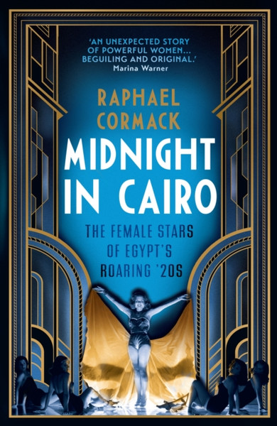Midnight in Cairo : The Female Stars of Egypt's Roaring '20s