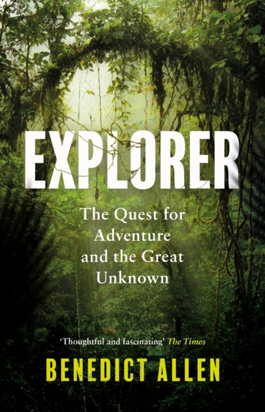 Explorer : The Quest for Adventure and the Great Unknown