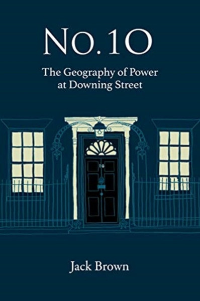 No 10 : The Geography of Power at Downing Street