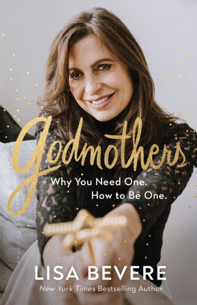Godmothers - Why You Need One. How to Be One.