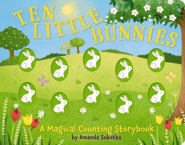 Ten Little Bunnies : A Magical Counting Storybook (Learn to Count, 1 to 10, Children's Books, Easter)