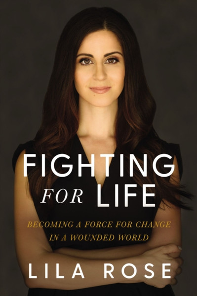 Fighting for Life : Becoming a Force for Change in a Wounded World