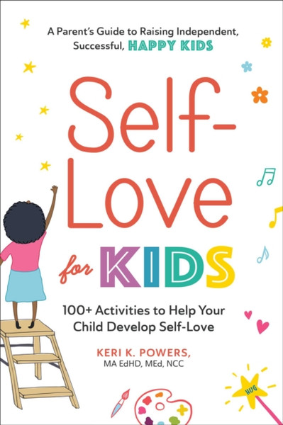 Self-Love for Kids : 100+ Activities to Help Your Child Develop Self-Love