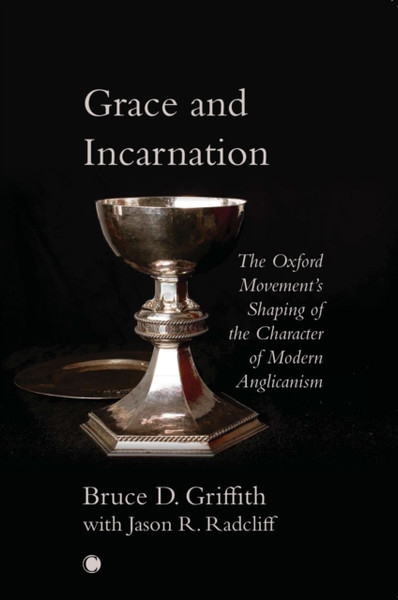 Grace and Incarnation : The Oxford Movement's Shaping of the Character of Modern Anglicanism