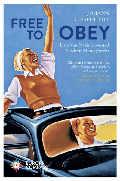 Free to Obey : How the Nazis Invented Modern Management