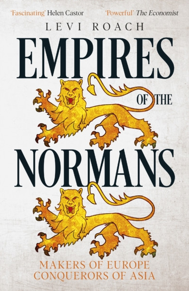 Empires of the Normans : Makers of Europe, Conquerors of Asia