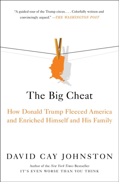 The Big Cheat : How Donald Trump Fleeced America and Enriched Himself and His Family