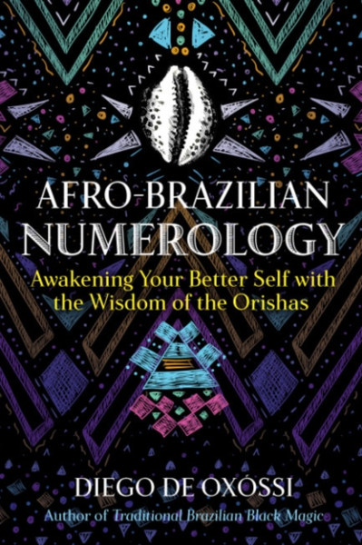 Afro-Brazilian Numerology : Awakening Your Better Self with the Wisdom of the Orishas