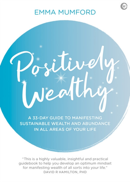 Positively Wealthy : A 33-day guide to manifesting sustainable wealth and abundance in all areas of your life