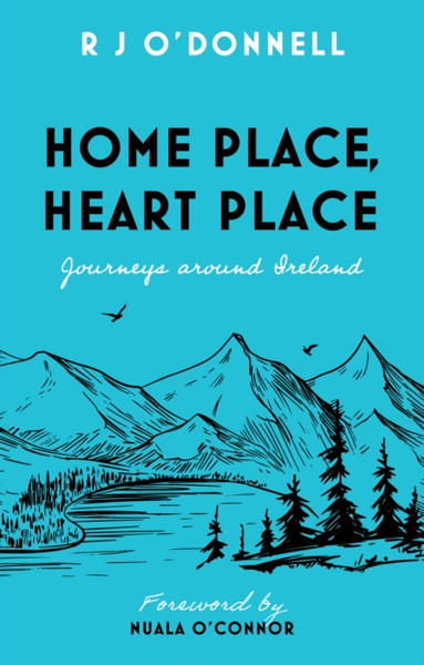 Home Place, Heart Place : Journeys around Ireland