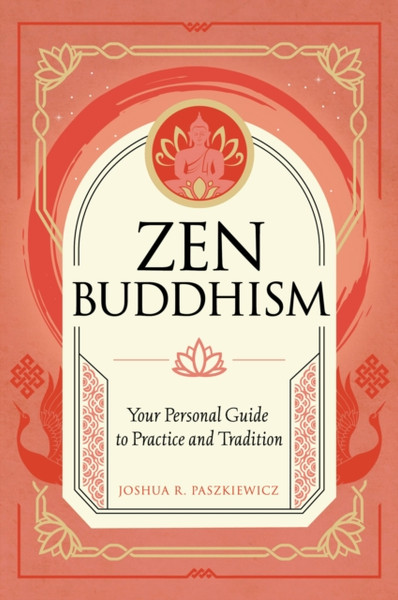 Zen Buddhism : Your Personal Guide to Practice and Tradition