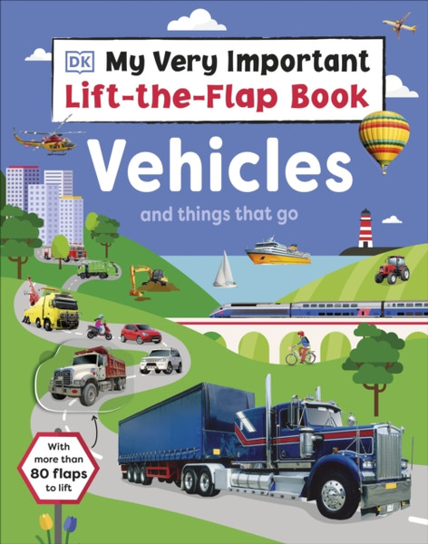 My Very Important Lift-the-Flap Book: Vehicles and Things That Go : With More Than 75 Flaps to Lift